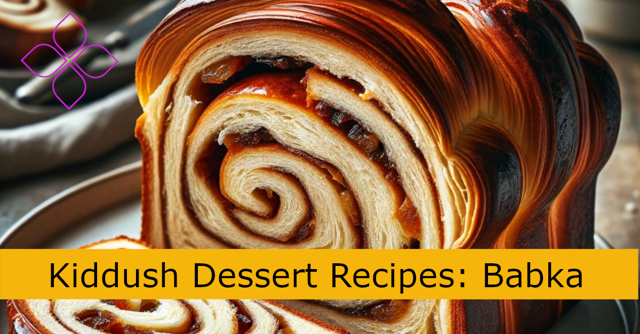 Kiddush Dessert Recipes:  BabkaSocial Media Image